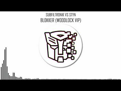 SUBFILTRONIK VS STYN - BLOKKER (WOODLOCK VIP)