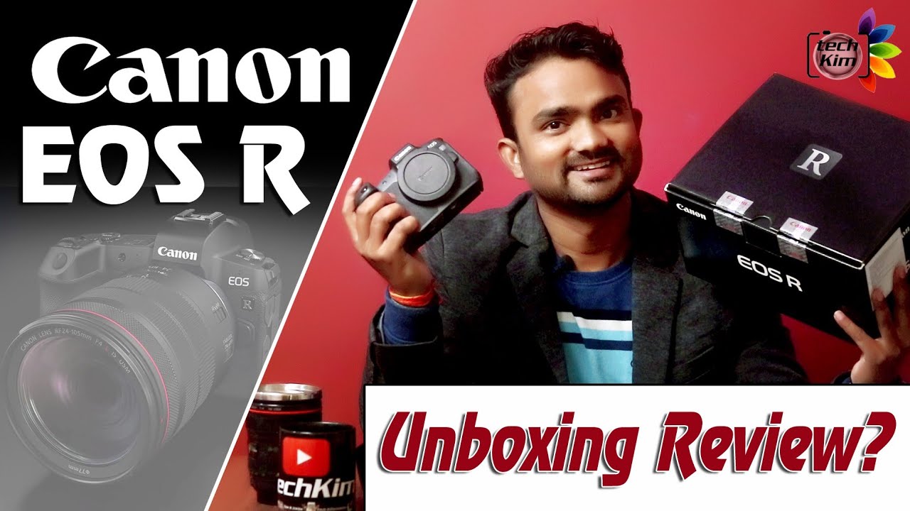 Canon EOS R |Full frame Mirorless SLR Camera| Unboxing Review| Techkim.