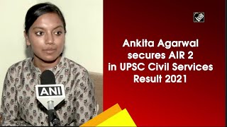 Ankita Agarwal secures AIR 2 in UPSC Civil Services Result 2021