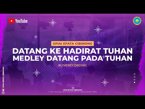GPIAI Efata Cibinong - Datang Ke Hadirat Tuhan Medley Datang Pada Tuhan