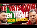 JE VAIS VOIR MON COACH EN ITALIE