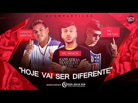 MC Menor e Lipinho Dantas e MC Matias Hoje Vai Ser Diferente