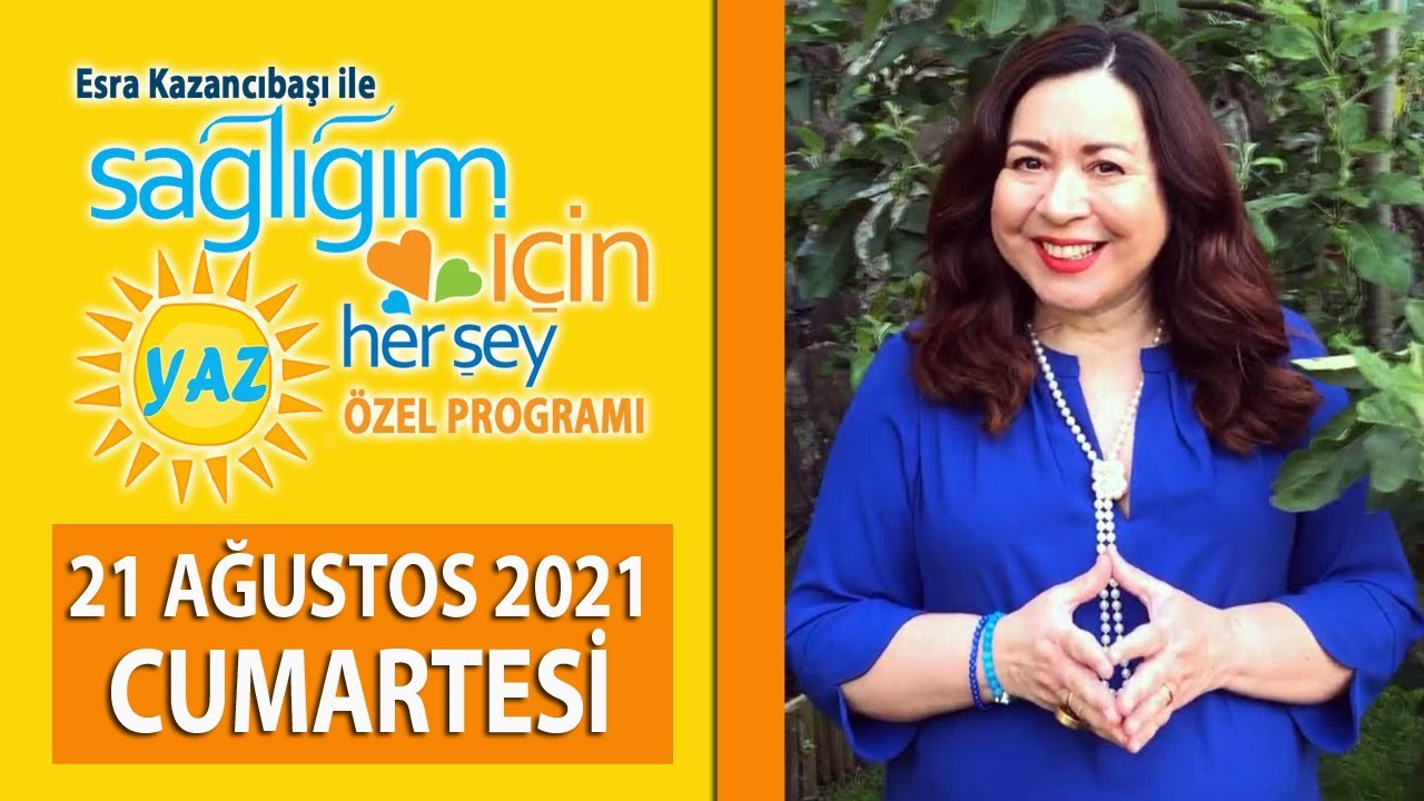 Sağlığım İçin Herşey 21 Ağustos Programı