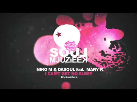 Niko M & DaSoul ft Mary R "I Can't Get No Sleep" (Dirty Secretz remix) [Soul Mjuzieek]