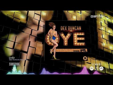 Dex Duncan Feat. INTL - Oye! (Official Music Video) (HD) (HQ)