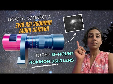 Connect the ZWO ASI 2600MM Mono Camera to a Rokinon DSLR lens