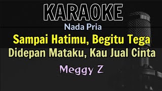 Download lagu KARAOKE || SAKIT HATI / MEGGY Z (Nada Pria) mp3