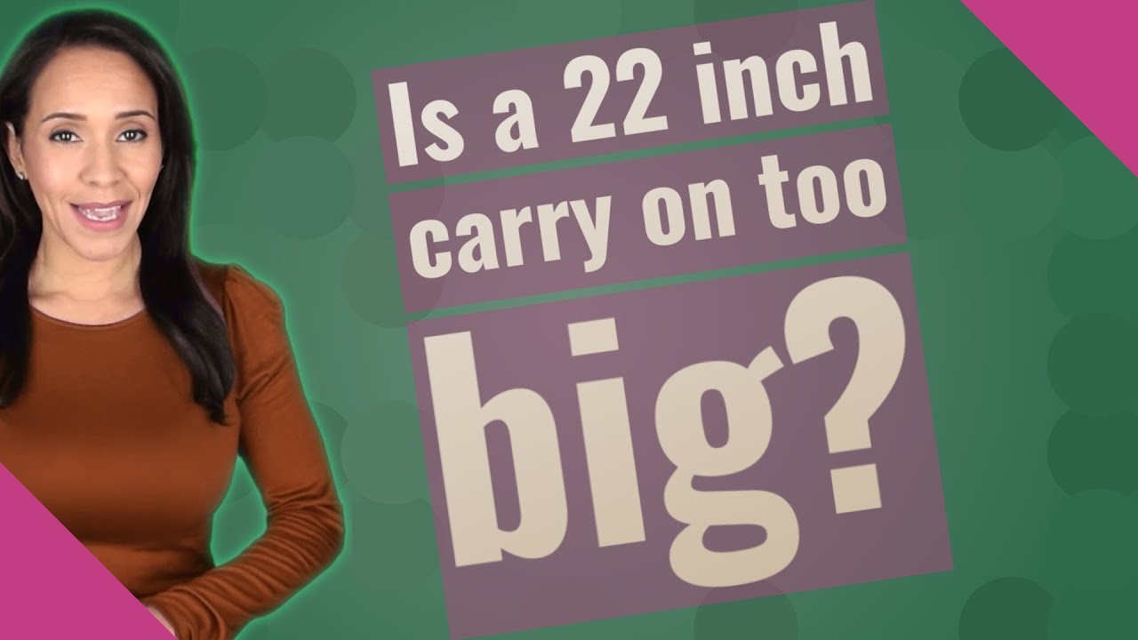 Is a 22 inch carry on too big? Life Set Go