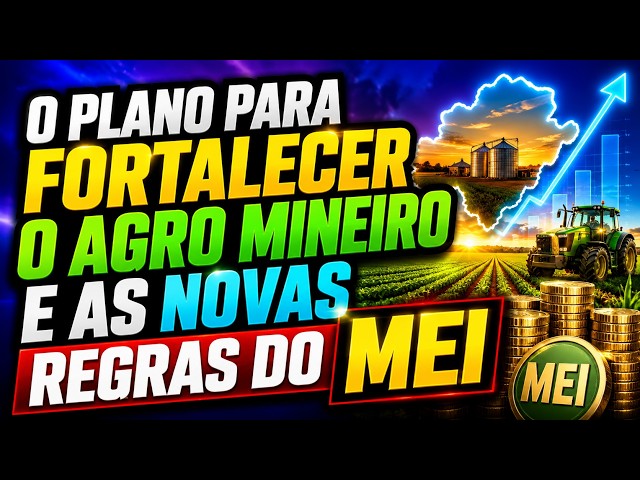 O Plano para Fortalecer o Agro Mineiro e as Novas Regras do MEI.