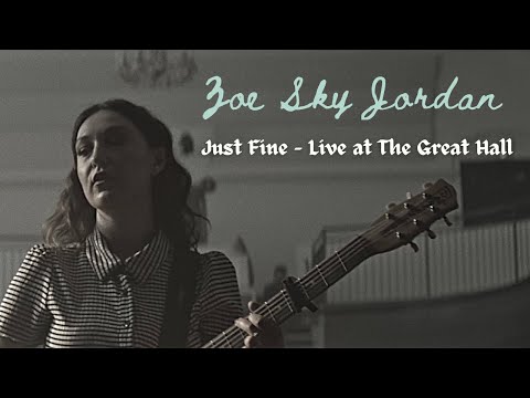 Zoe Sky Jordan - Just Fine (Live From The Great Hall)