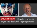 Reprocessing Anger And Rage Ego States With EMDR Therapy