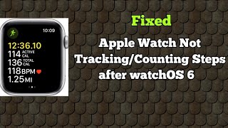 Apple Watch Series 3, 4 and 5 Not Counting or Tracking Steps Accurately in watchOS 6 - Fixed