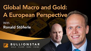 BullionStar Perspectives - Ronald Stöferle - Global Macro and Gold: A European Perspective