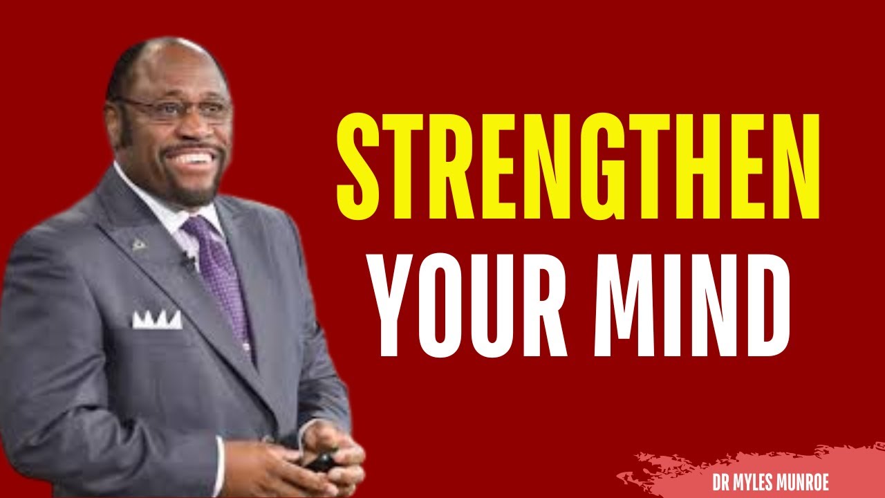 Become Mentally Strong TRAIN YOUR MIND TO OVERCOME ANYTHING – Myles Munroe Best Motivational Speech