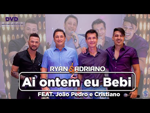 AI ONTEM EU BEBI - Ryan e Adriano / FEAT. João Pedro e Cristiano / DVD "Uma nova história"