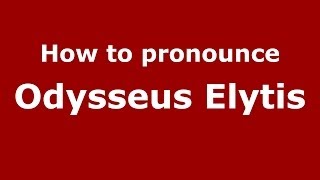 How to pronounce Odysseus Elytis