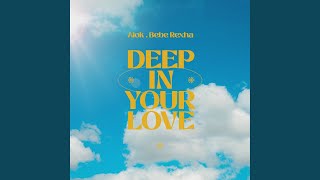 Ouvir Deep In Your Love (feat. Bebe Rexha) Alok
