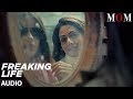Freaking Life Full Audio Song || MOM | Sridevi Kapoor, Akshaye Khanna, Nawazuddin Siddiqui