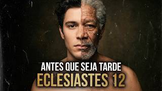 ECLESIASTES 12 Revela o Sentido da Vida – Antes Que Venham os Dias Maus!