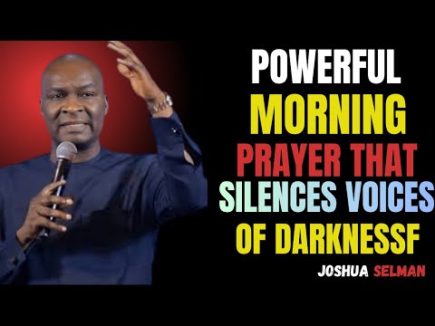 MOST POWERFUL MORNING PRAYERS THAT SILENCE EVERY VOICE OF DARKNESS | APOSTLE JOSHUA SELMAN