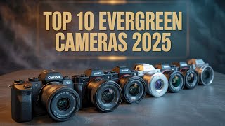 Top 10 Evergreen Mirrorless Cameras of 2025!