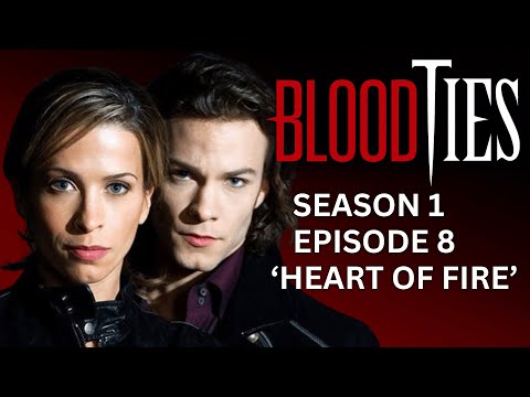 'BLOOD TIES'   Season 1, Episode 8, 'Heart Of Fire'  (4-22-2007)