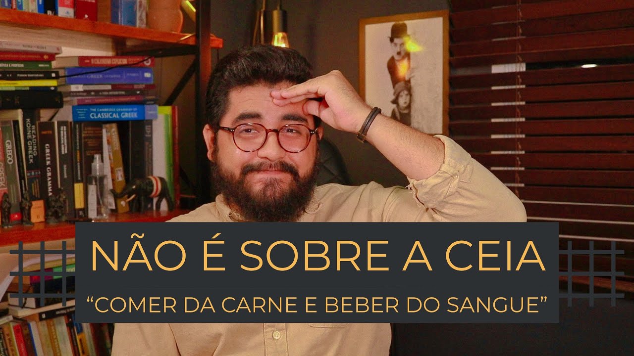 "Quem come a minha carne e bebe o meu sangue" em João 6 é a Eucaristia?