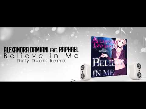Alexandra Damiani (Feat. Raphael) - Believe In Me (Dirty Ducks Remix)