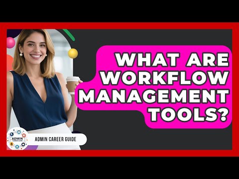 What Are Workflow Management Tools? - Admin Career Guide