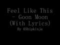 Goon Moon - Feel Like This (With Lyrics) 