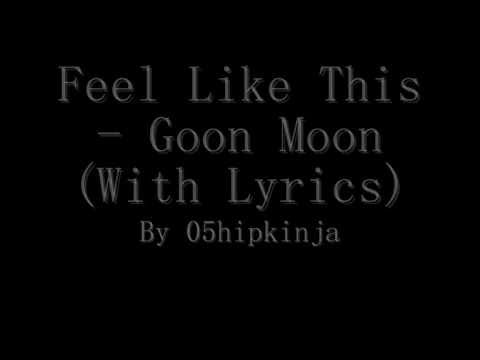 Goon Moon - Feel Like This (With Lyrics)