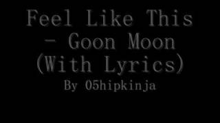 Goon Moon - Feel Like This (With Lyrics)