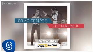 Jorge & Mateus - Antônimos - [Como Sempre Feito Nunca] (Áudio Oficial)