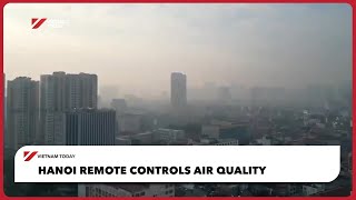 Hanoi remote controls air quality | Vietnam Today