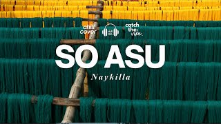 Download lagu So Asu - Naykilla 🌿 | Chill Aja (Lofi Pop Indonesia Cover) mp3