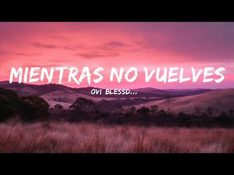 Ovi, Blessd, DannyLux - Mientras no Vuelves  | 25 Min