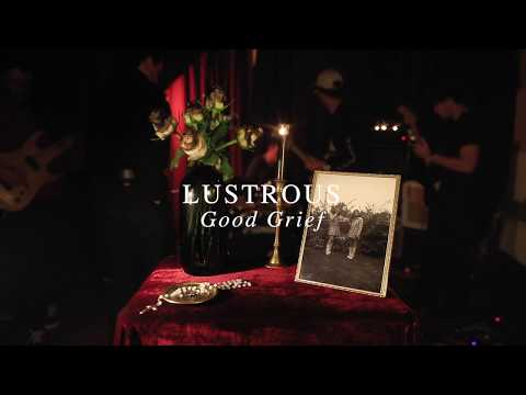 LUSTROUS - Good Grief (Official Video)