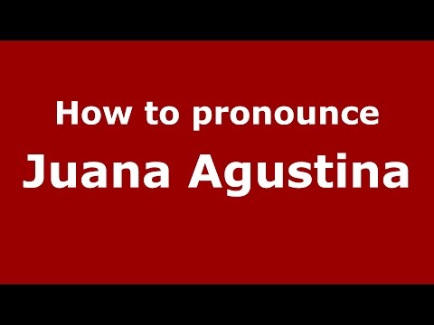 How to pronounce Juana Agustina (Colombian Spanish/Colombia) - PronounceNames.com