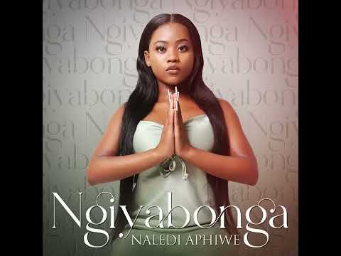 Naledi Aphiwe - Ngiyabonga (official audio)