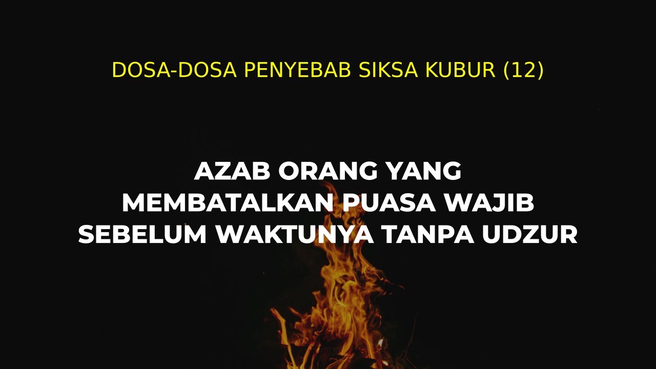 Dosa-dosa Penyebab Siksa Kubur (12)Azab Orang yang Membatalkan Puasa Wajib Sebel…