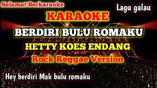 Download lagu BERDIRI BULU ROMAKU [KARAOKE] - HETTY KOES ENDANG (Music Rock Reggae Version) mp3
