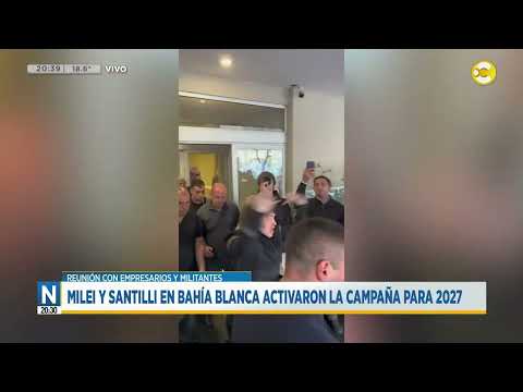Milei y Santilli activaron la campaña 2027 en Bahía Blanca │N20:30│18-09-26