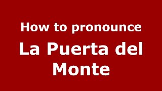 How to pronounce La Puerta Del Monte