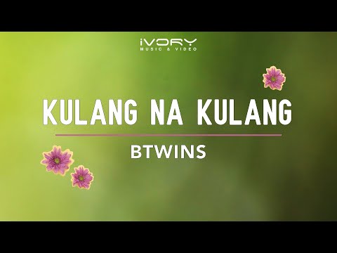 BTwins - Kulang Na Kulang (Official Lyric Video)