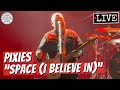 Pixies "Space (I Believe In" LIVE