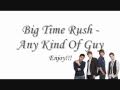 Big Time Rush - Any Kind Of Guy lyrics 