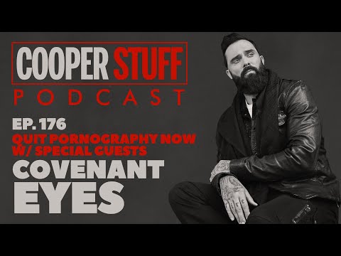 Cooper Stuff Ep. 176 - Quit Pornography Now w/Special Guests Covenant Eyes