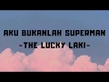 Aku Bukanlah Superman The Lucky Laki Lirik