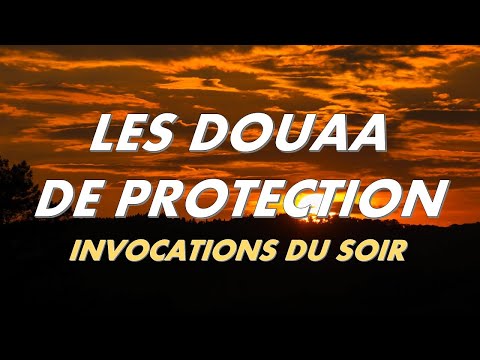LES DOUAA DE PROTECTION - INVOCATIONS DU SOIR - CITADELLE POUR TOUTE LA NUIT - أذكار المساء