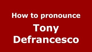 How to pronounce Tony Defrancesco